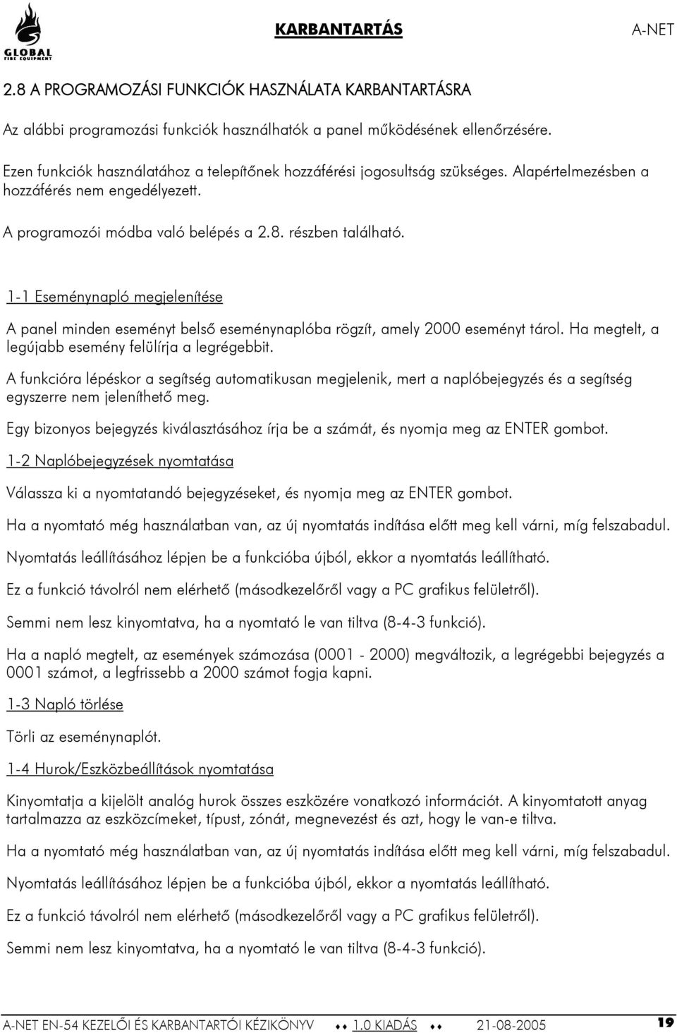 1 1 Eseménynapló megjelenítése A panel minden eseményt belső eseménynaplóba rögzít, amely 2000 eseményt tárol. Ha megtelt, a legújabb esemény felülírja a legrégebbit.