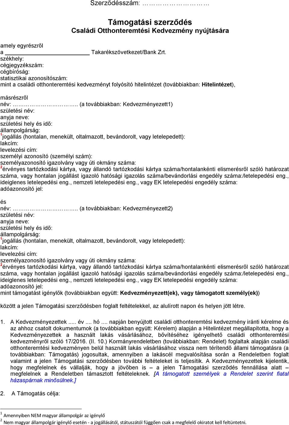 . (a továbbiakban: Kedvezményezett1) születési név: anyja neve: születési hely és idő: állampolgárság: 1 jogállás (hontalan, menekült, oltalmazott, bevándorolt, vagy letelepedett): lakcím: levelezési