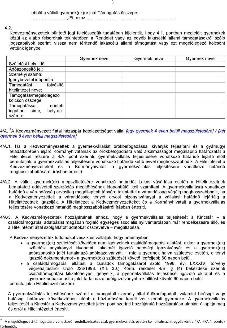 támogatást vagy ezt megelőlegező kölcsönt vettünk igénybe.