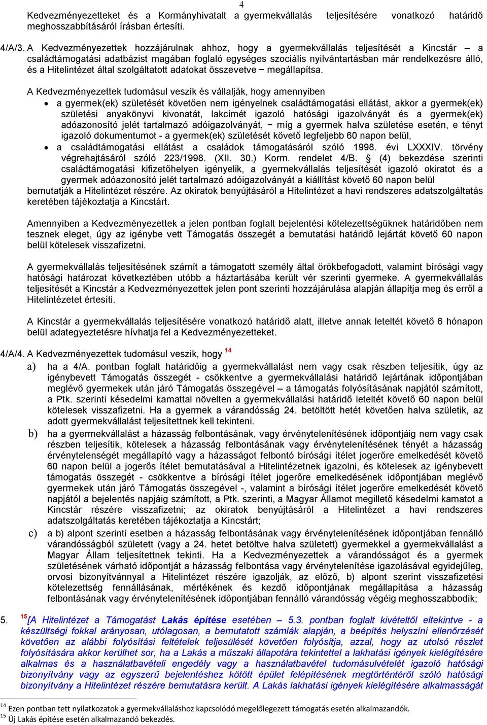 Hitelintézet által szolgáltatott adatokat összevetve megállapítsa.