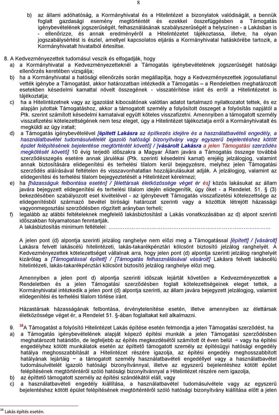 amellyel kapcsolatos eljárás a Kormányhivatal hatáskörébe tartozik, a Kormányhivatalt hivatalból értesítse. 8.