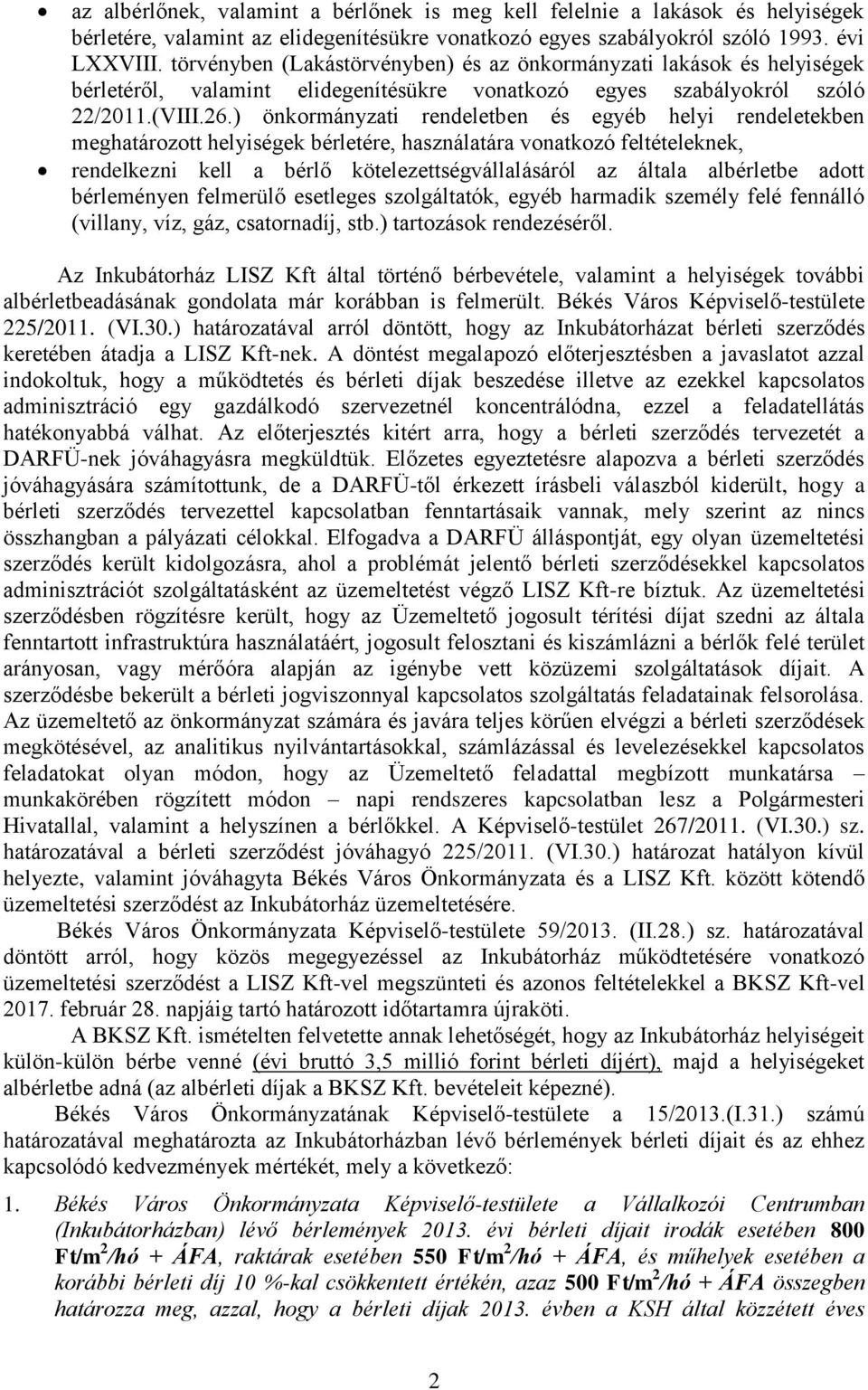 ) önkormányzati rendeletben és egyéb helyi rendeletekben meghatározott helyiségek bérletére, használatára vonatkozó feltételeknek, rendelkezni kell a bérlő kötelezettségvállalásáról az általa