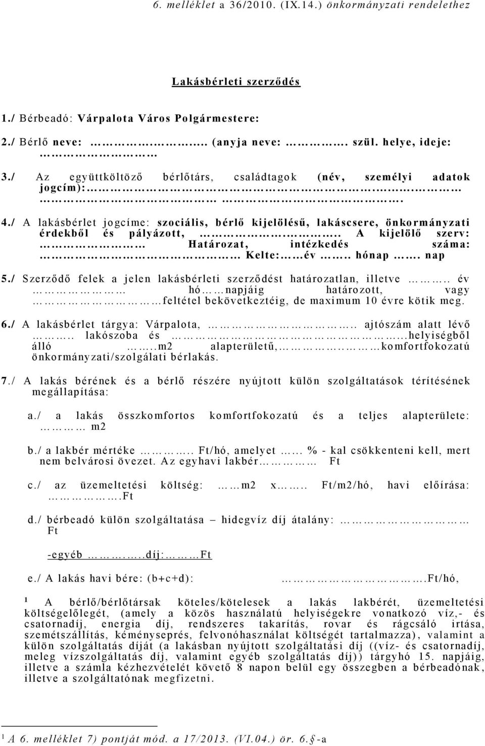 .. A kijelölő szerv: Határoza t, intézkedés szá ma: Kelte: év.. hónap. nap 5./ Szerződő felek a jelen lakásbérleti szerződést határozatlan, illetve.