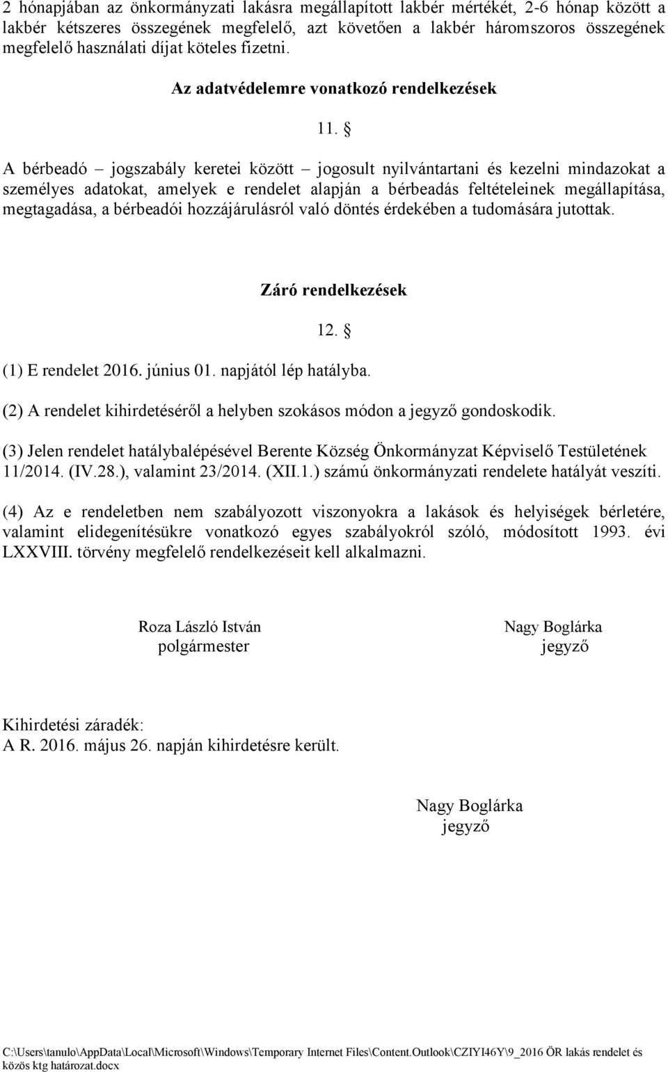 A be rbeadó jogszaba ly keretei ko zo tt jogosult nyilva ntartani e s kezelni mindazokat a szeme lyes adatokat, amelyek e rendelet alapja n a be rbeada s felte teleinek mega llapíta sa, megtagada sa,