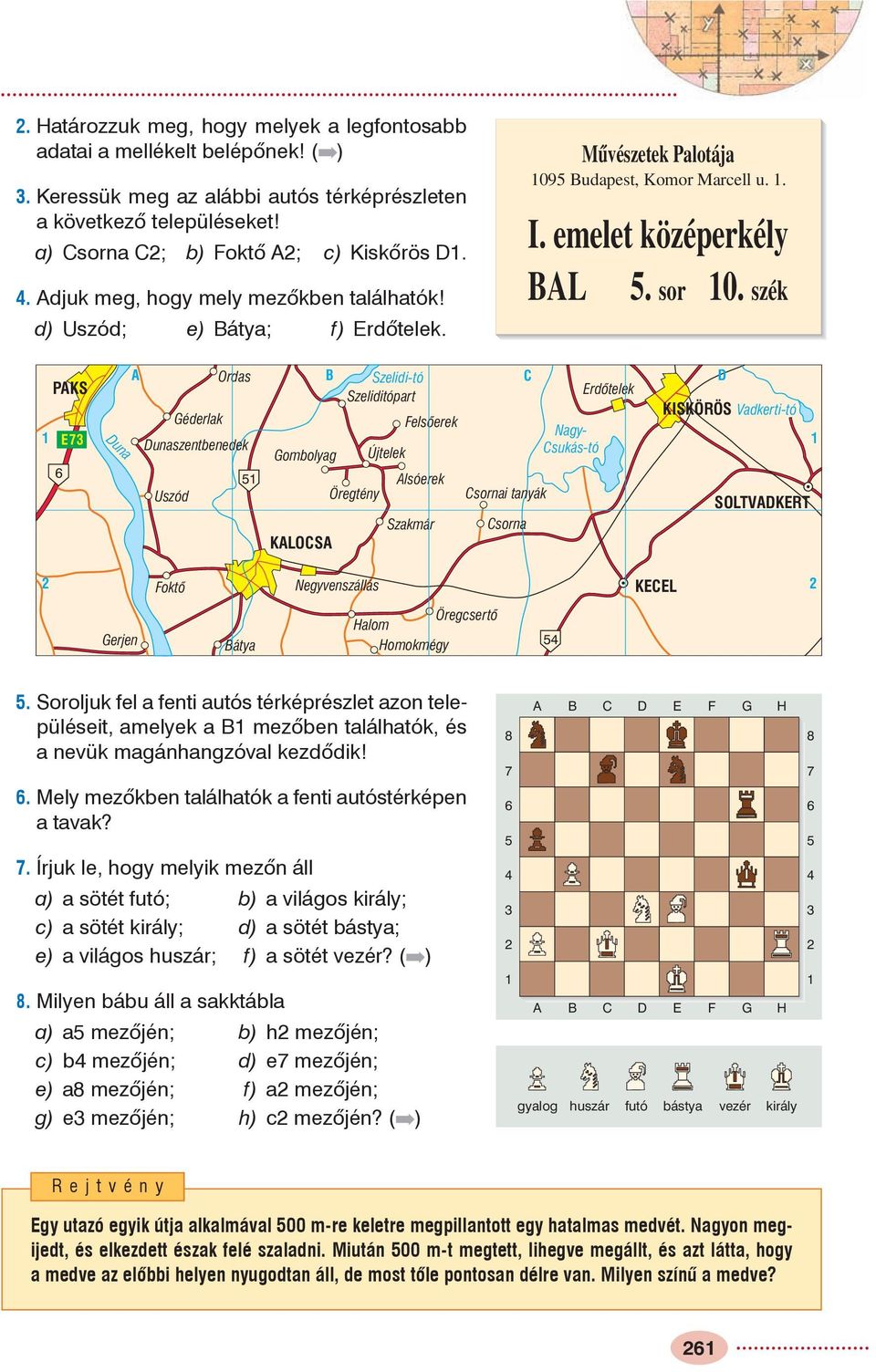 szék A Ordas B Szelidi-tó C D PAKS Erdõtelek Szeliditópart KISKÖRÖS Vadkerti-tó Géderlak Felsõerek Nagy- 1 E73 Dunaszentbenedek 1 Gombolyag Újtelek Csukás-tó 6 51 Alsóerek Uszód Öregtény Csornai