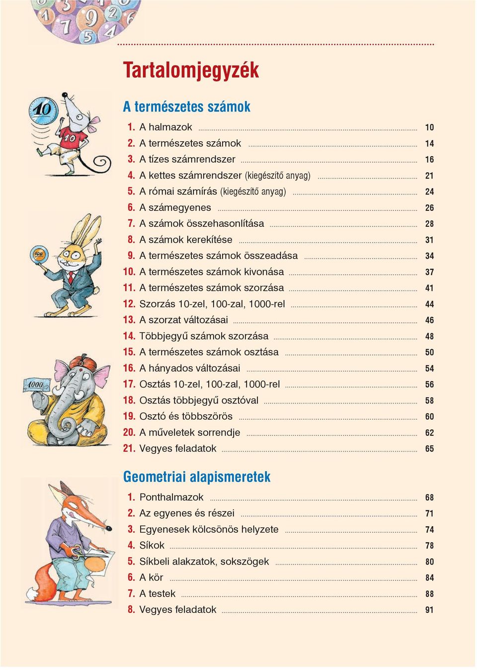 A természetes számok kivonása... 37 11. A természetes számok szorzása... 41 12. Szorzás 10-zel, 100-zal, 1000-rel... 44 13. A szorzat változásai... 46 14. Többjegyû számok szorzása... 48 15.