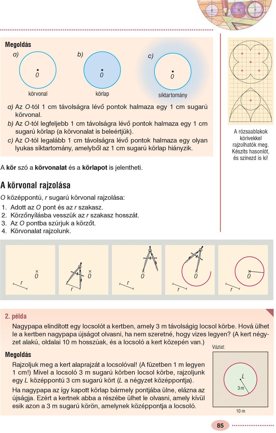 c) Az O-tól legalább 1 cm távolságra lévõ pontok halmaza egy olyan lyukas síktartomány, amelybõl az 1 cm sugarú körlap hiányzik. A kör szó a körvonalat és a körlapot is jelentheti.