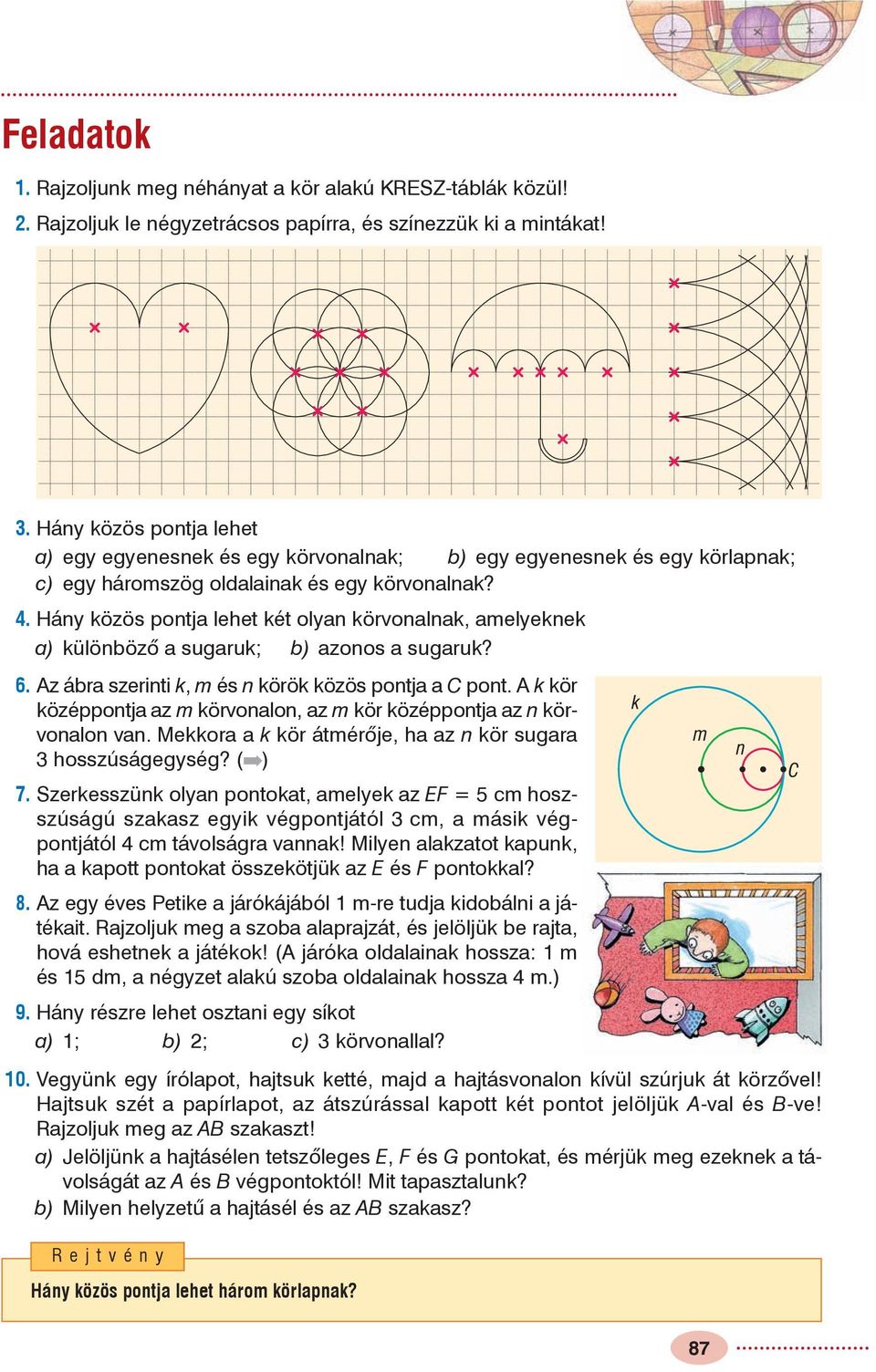 Hány közös pontja lehet két olyan körvonalnak, amelyeknek a) különbözõ a sugaruk; b) azonos a sugaruk? 6. Az ábra szerinti k, m és n körök közös pontja a C pont.