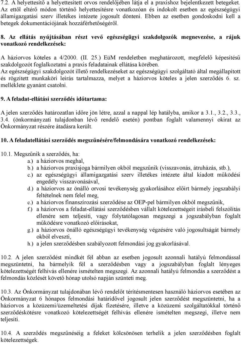 Ebben az esetben gondoskodni kell a betegek dokumentációjának hozzáférhetőségéről. 8.