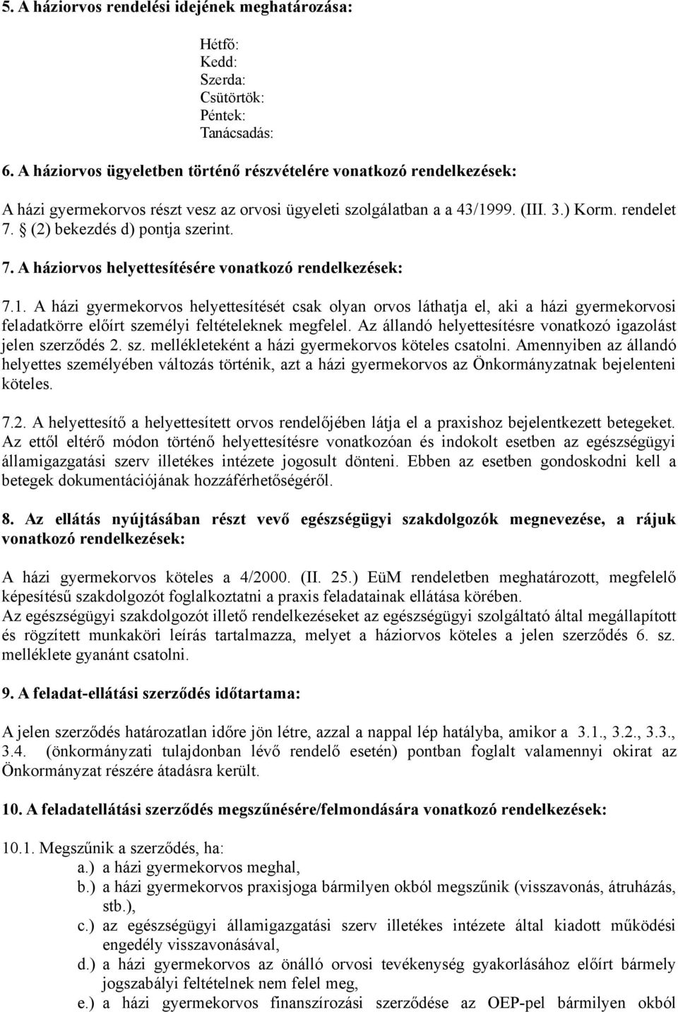 (2) bekezdés d) pontja szerint. 7. A háziorvos helyettesítésére vonatkozó rendelkezések: 7.1.