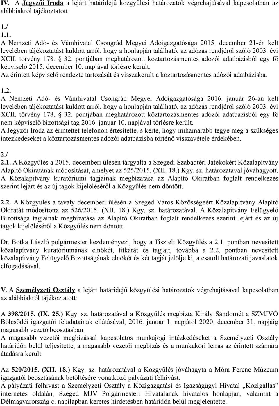 pontjában meghatározott köztartozásmentes adózói adatbázisból egy fő képviselő 2015. december 10. napjával törlésre került.