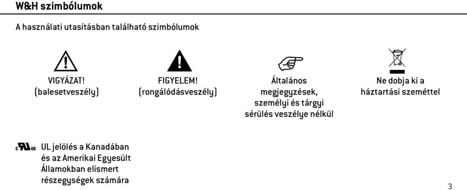 (rongálódásveszély) Általános megjegyzések, személyi és tárgyi sérülés