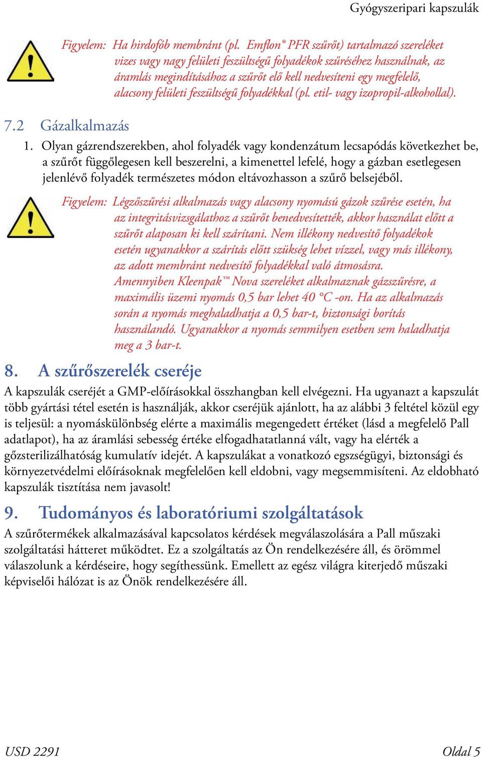 felületi feszültségű folyadékkal (pl. etil- vagy izopropil-alkohollal). 1.