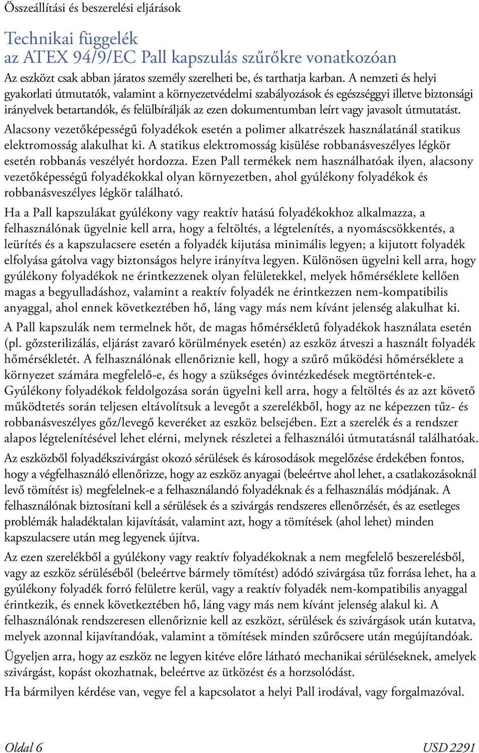 útmutatást. Alacsony vezetőképességű folyadékok esetén a polimer alkatrészek használatánál statikus elektromosság alakulhat ki.