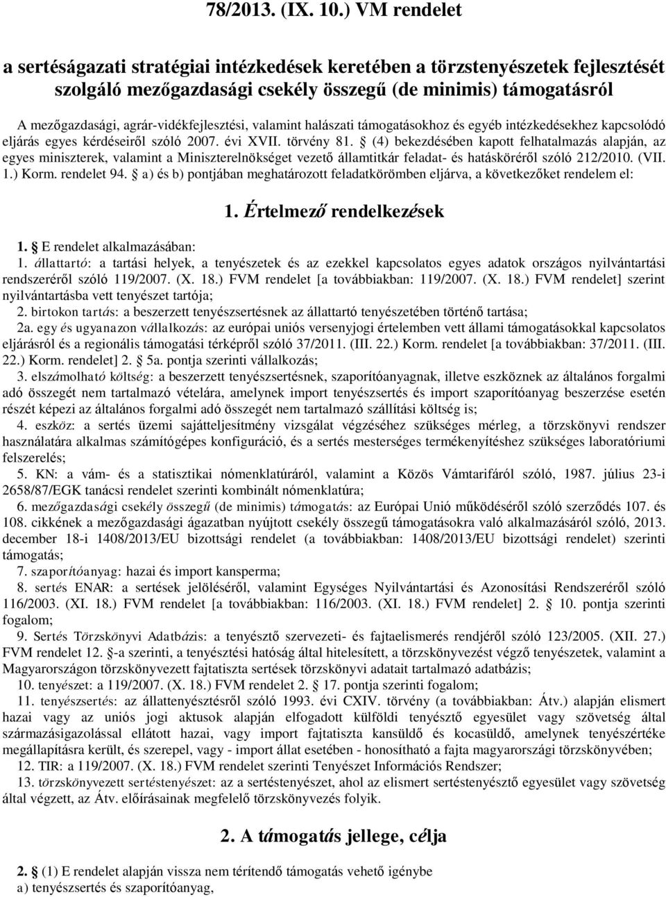 agrár-vidékfejlesztési, valamint halászati támogatásokhoz és egyéb intézkedésekhez kapcsolódó eljárás egyes kérdéseiről szóló 2007. évi XVII. törvény 81.