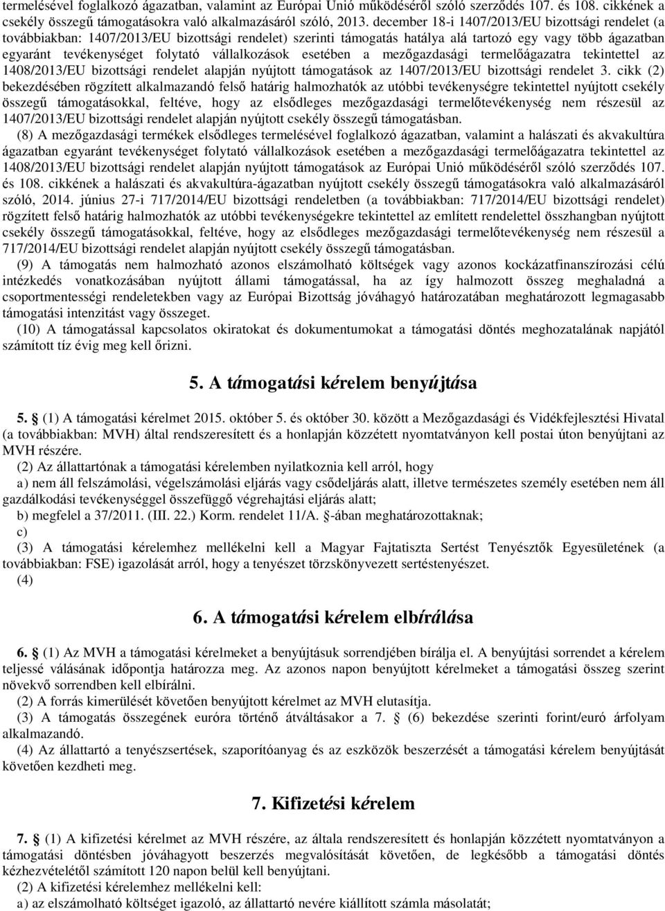 vállalkozások esetében a mezőgazdasági termelőágazatra tekintettel az 1408/2013/EU bizottsági rendelet alapján nyújtott támogatások az 1407/2013/EU bizottsági rendelet 3.