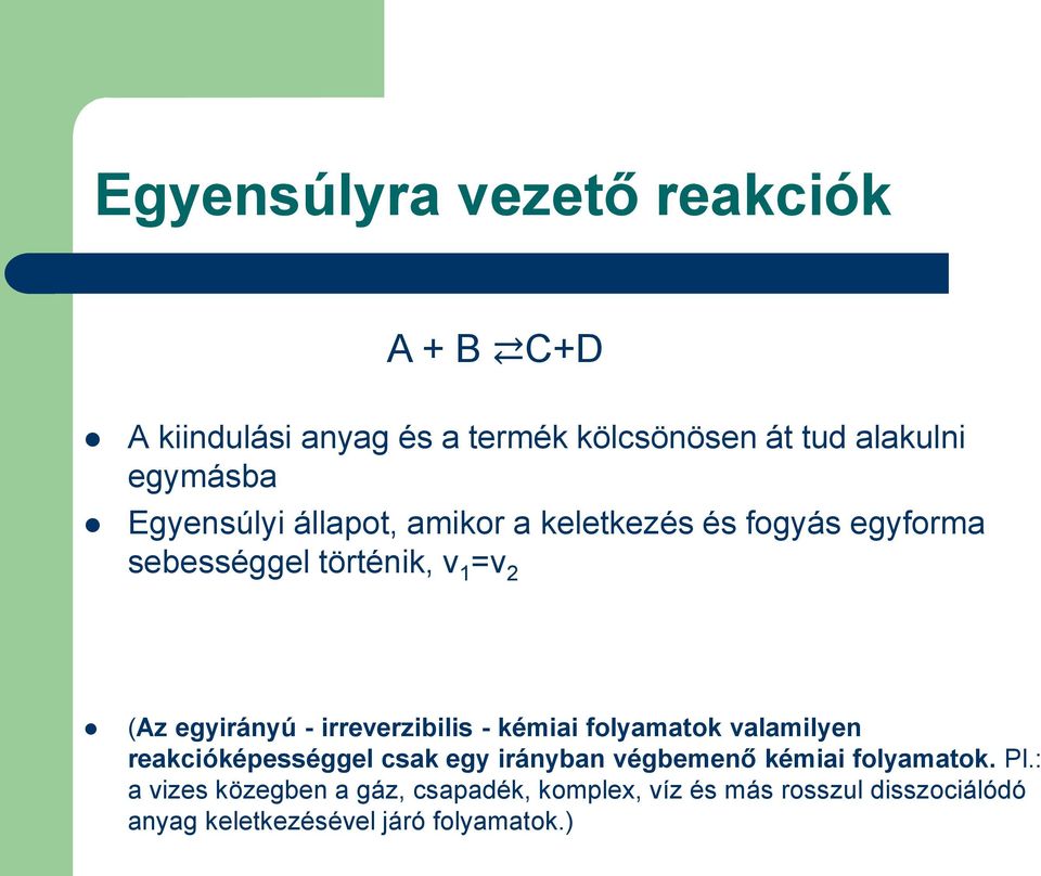 irreverzibilis - kémiai folyamatok valamilyen reakcióképességgel csak egy irányban végbemenő kémiai folyamatok.