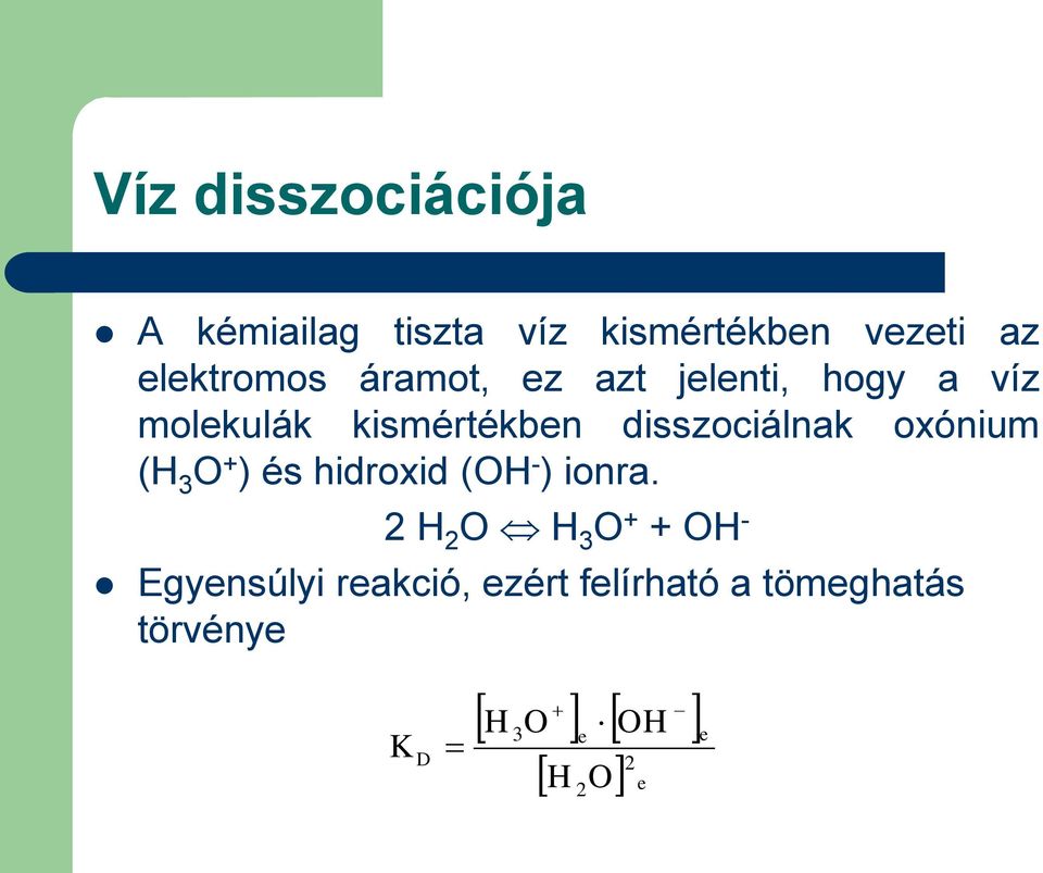 disszociálnak oxónium (H 3 O + ) és hidroxid (OH - ) ionra.