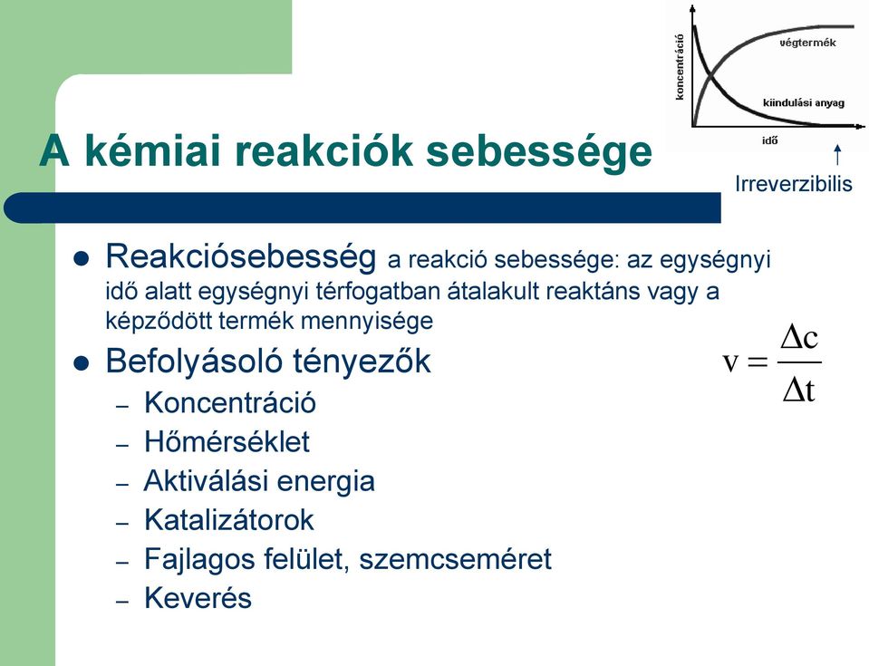 vagy a képződött termék mennyisége Befolyásoló tényezők v Koncentráció