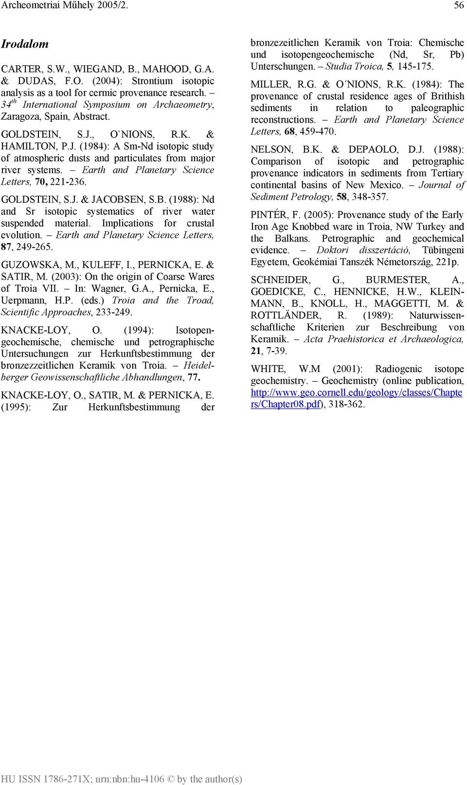 Earth and Planetary Science Letters, 70, 221-236. GOLDSTEIN, S.J. & JACOBSEN, S.B. (1988): Nd and Sr isotopic systematics of river water suspended material. Implications for crustal evolution.