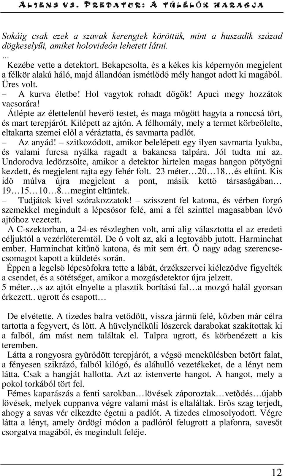 Apuci megy hozzátok vacsorára! ÈWOpSWHD]pOHWWHOHQ OKHYHU WHVWHWpVPDJDP J WWKDJ\WDDURQFFViW UW és mart terepjárót. Kilépett az ajtón.