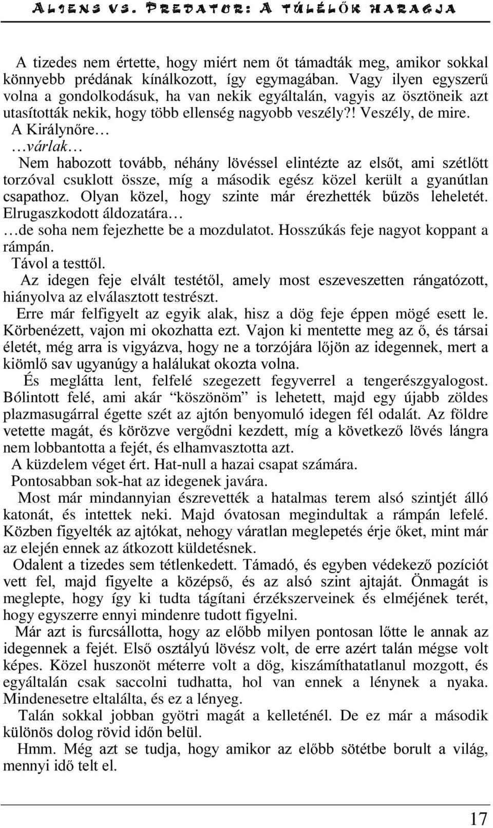 LUiO\Q UH«YiUODN 1HP KDER]RWW WRYiEE QpKiQ\ O YpVVHO HOLQWp]WH D] HOV W DPL V]pWO WW torzóval csuklott össze, míg a második egész közel került a gyanútlan FVDSDWKR] 2O\DQ N ]HO KRJ\ V]LQWH PiU