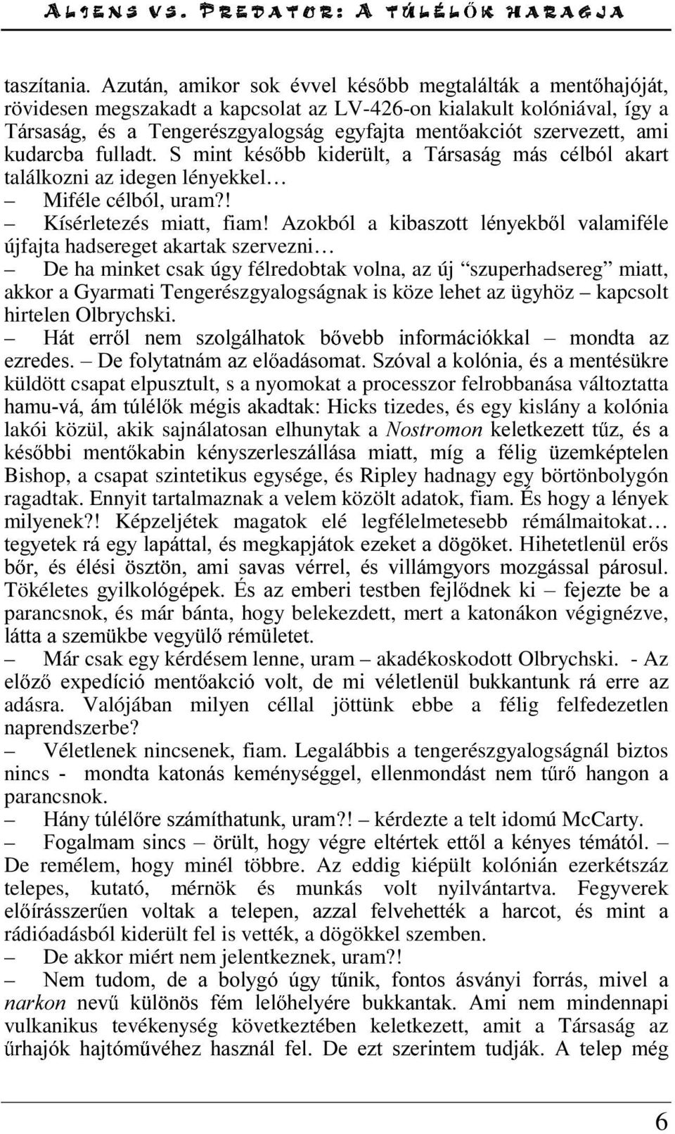 Azokból a NLEDV]RWW OpQ\HNE O YDODPLIpOH újfajta hadsereget akartak szervezni De ha minket csak úgy félredobtak volna, az új szuperhadsereg miatt, akkor a Gyarmati Tengerészgyalogságnak is köze lehet