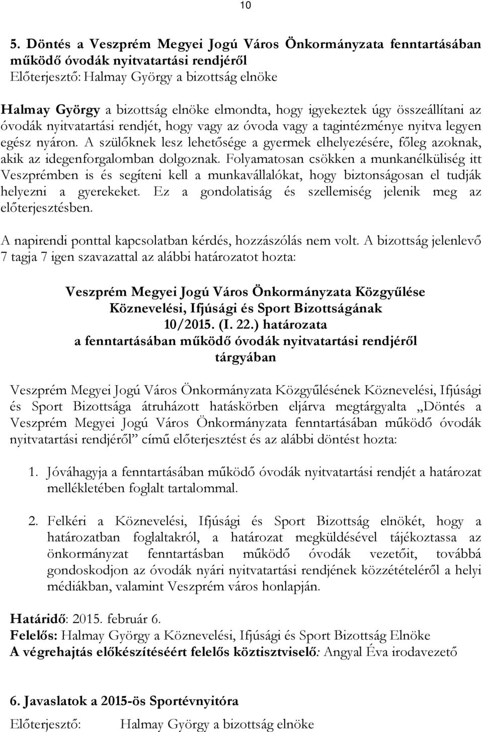 A szülőknek lesz lehetősége a gyermek elhelyezésére, főleg azoknak, akik az idegenforgalomban dolgoznak.