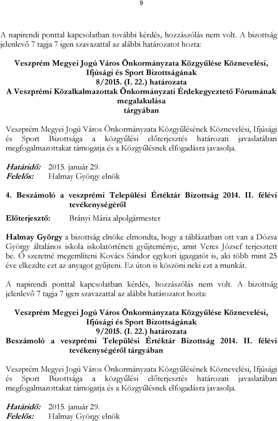 ) határozata A Veszprémi Közalkalmazottak Önkormányzati Érdekegyeztető Fórumának megalakulása és Sport Bizottsága a közgyűlési előterjesztés határozati javaslatában 4.