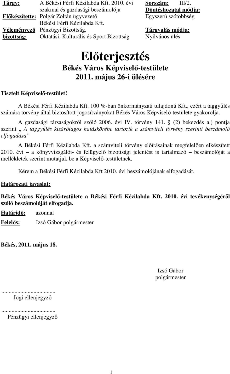 Elıterjesztés Békés Város Képviselı-testülete 2011. május 26-i ülésére A Békési Férfi Kézilabda Kft. 100 %-ban önkormányzati tulajdonú Kft.