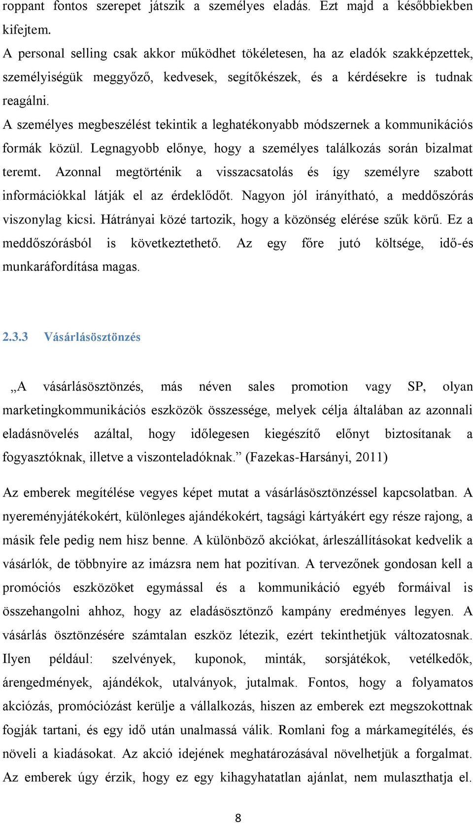 A személyes megbeszélést tekintik a leghatékonyabb módszernek a kommunikációs formák közül. Legnagyobb előnye, hogy a személyes találkozás során bizalmat teremt.