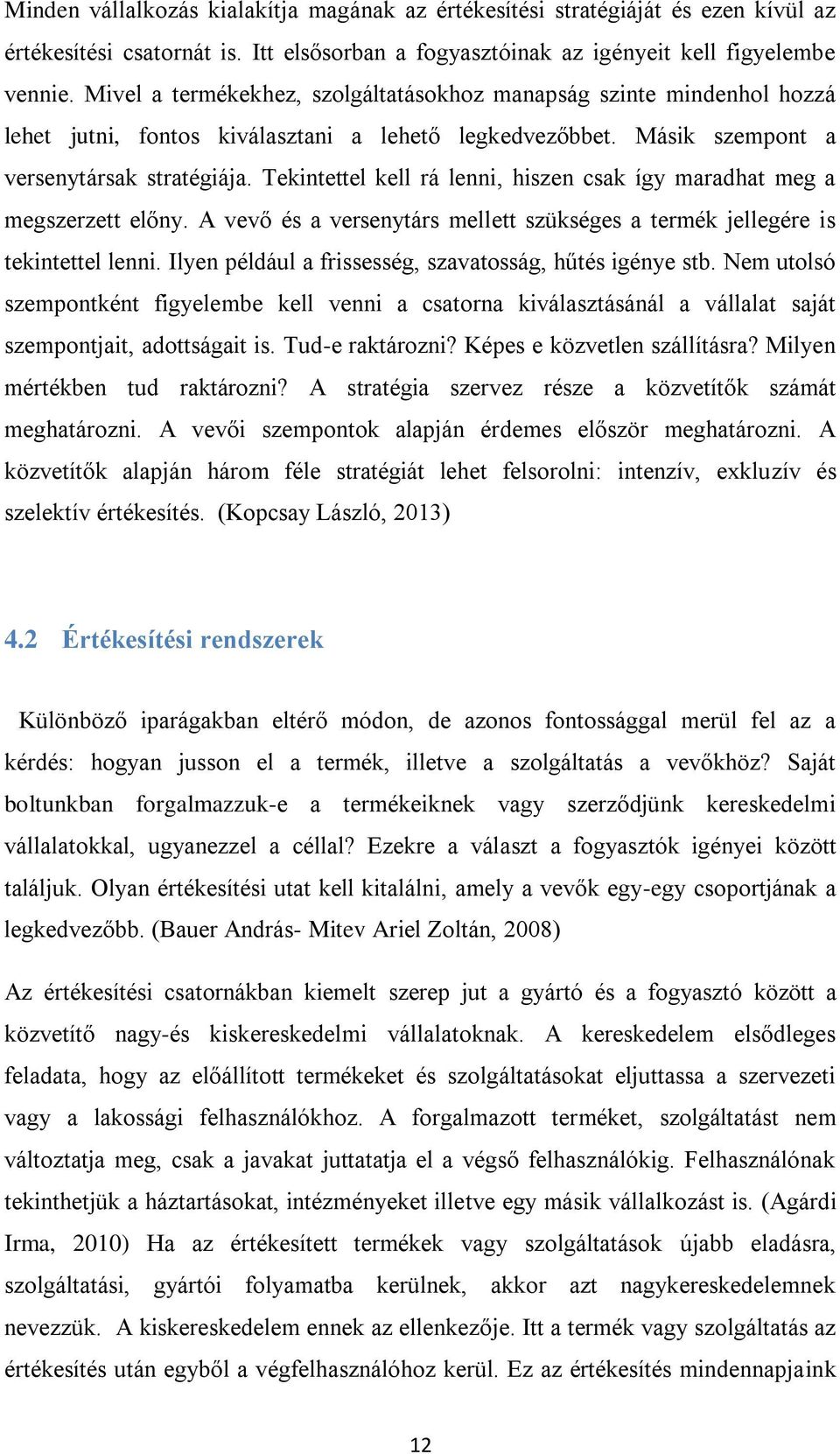 Tekintettel kell rá lenni, hiszen csak így maradhat meg a megszerzett előny. A vevő és a versenytárs mellett szükséges a termék jellegére is tekintettel lenni.