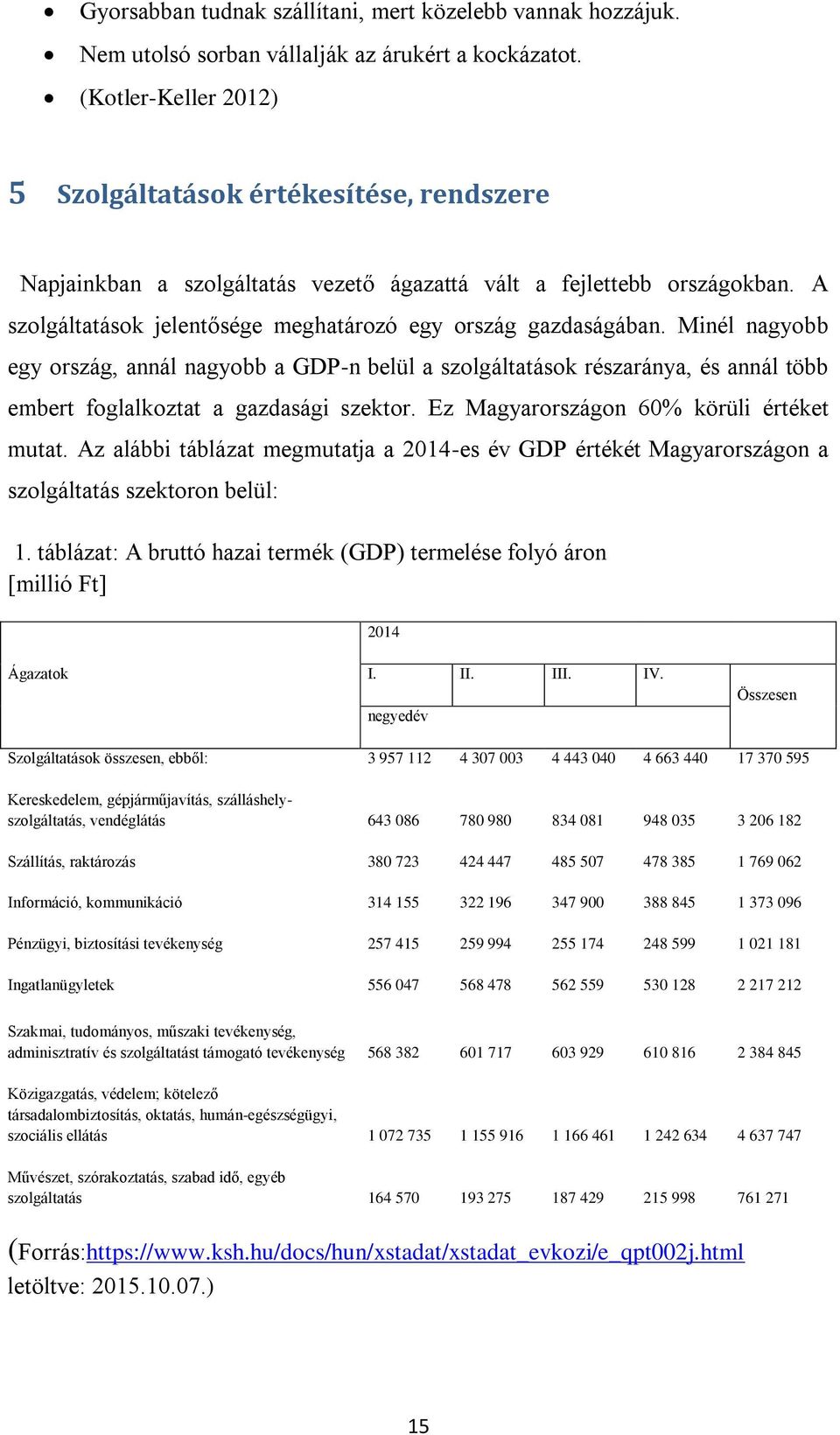 A szolgáltatások jelentősége meghatározó egy ország gazdaságában.