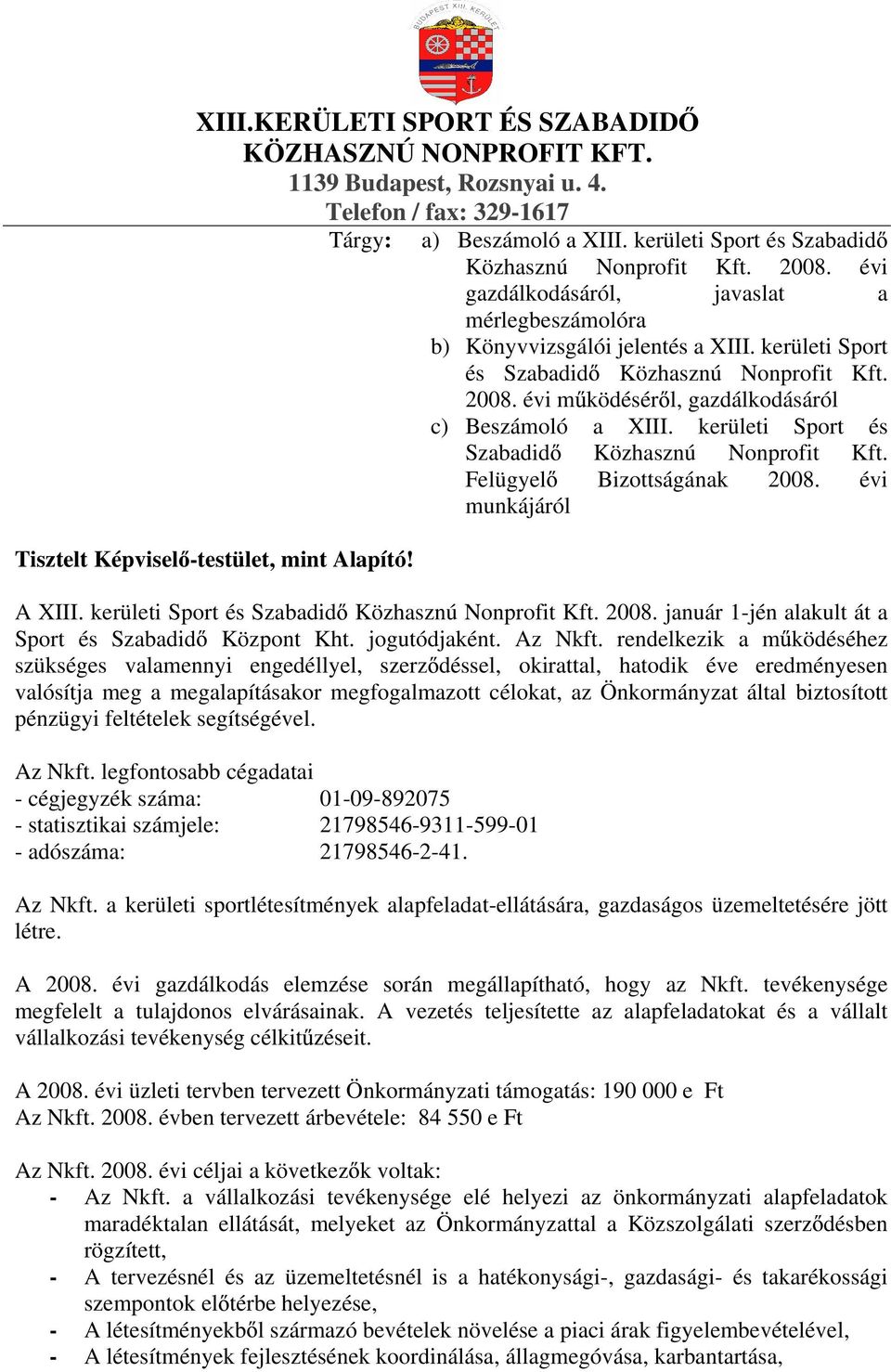 kerületi Sport és Szabadid Közhasznú Nonprofit Kft. Felügyel Bizottságának 2008. évi munkájáról Tisztelt Képvisel -testület, mint Alapító! A XIII. kerületi Sport és Szabadid Közhasznú Nonprofit Kft.