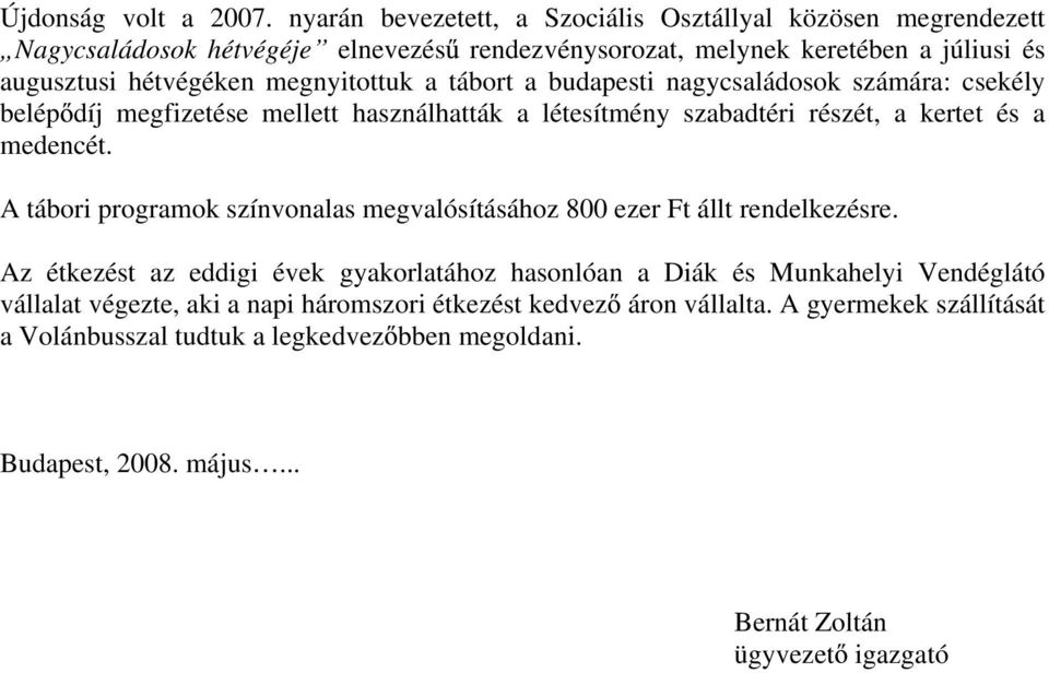 megnyitottuk a tábort a budapesti nagycsaládosok számára: csekély belép díj megfizetése mellett használhatták a létesítmény szabadtéri részét, a kertet és a medencét.