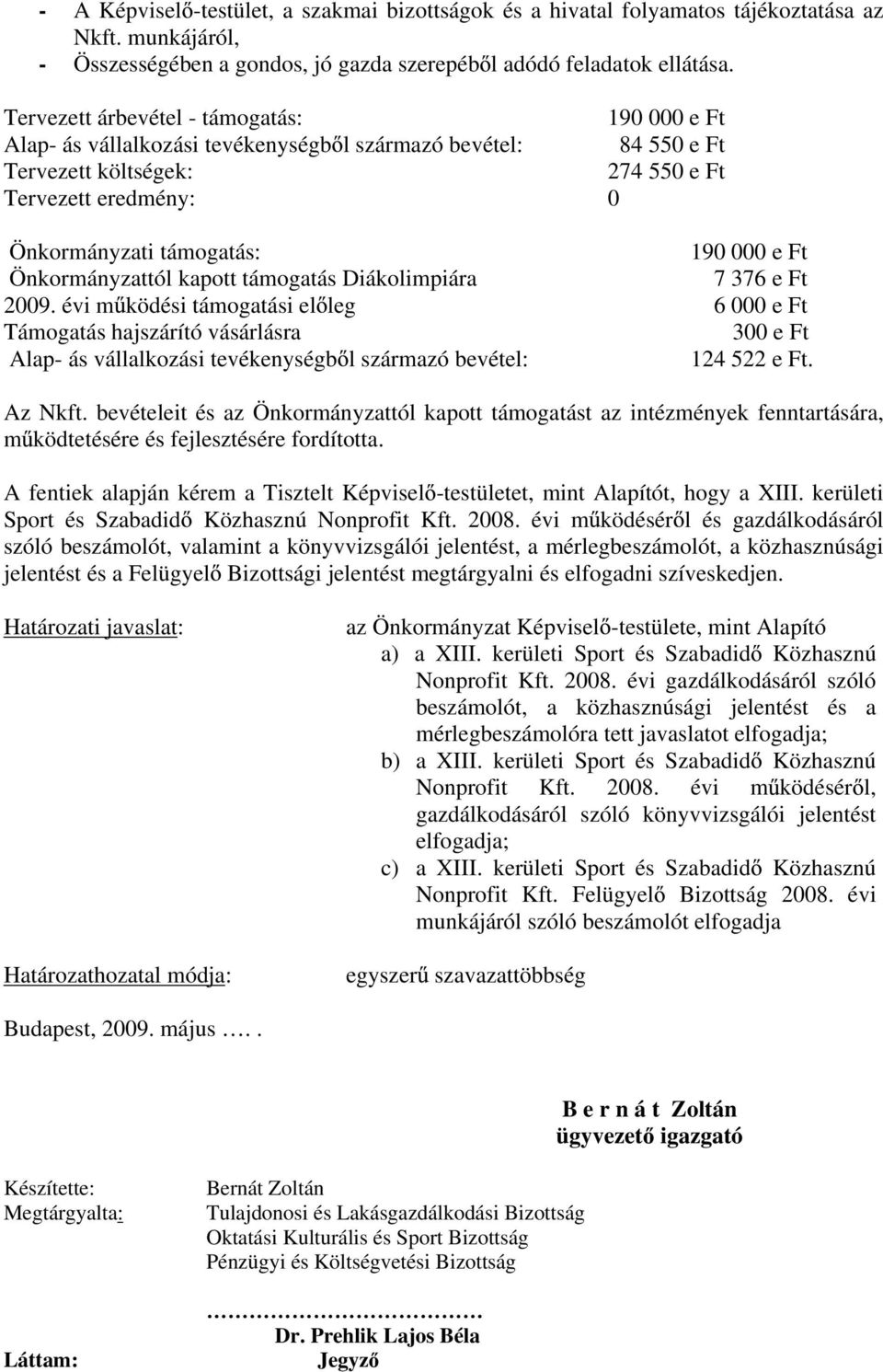 000 e Ft Önkormányzattól kapott támogatás Diákolimpiára 7 376 e Ft 2009.