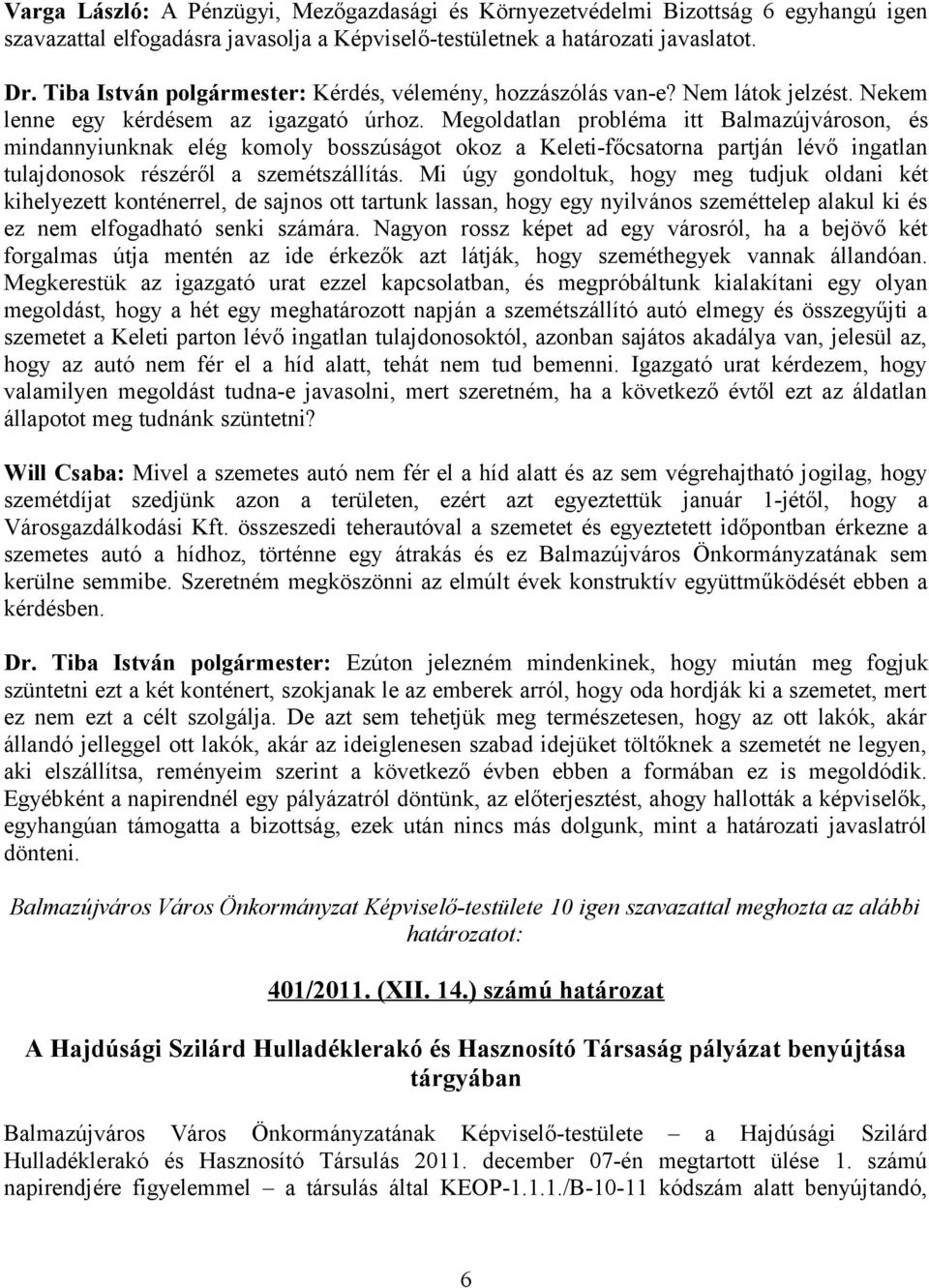 Megoldatlan probléma itt Balmazújvároson, és mindannyiunknak elég komoly bosszúságot okoz a Keleti-főcsatorna partján lévő ingatlan tulajdonosok részéről a szemétszállítás.