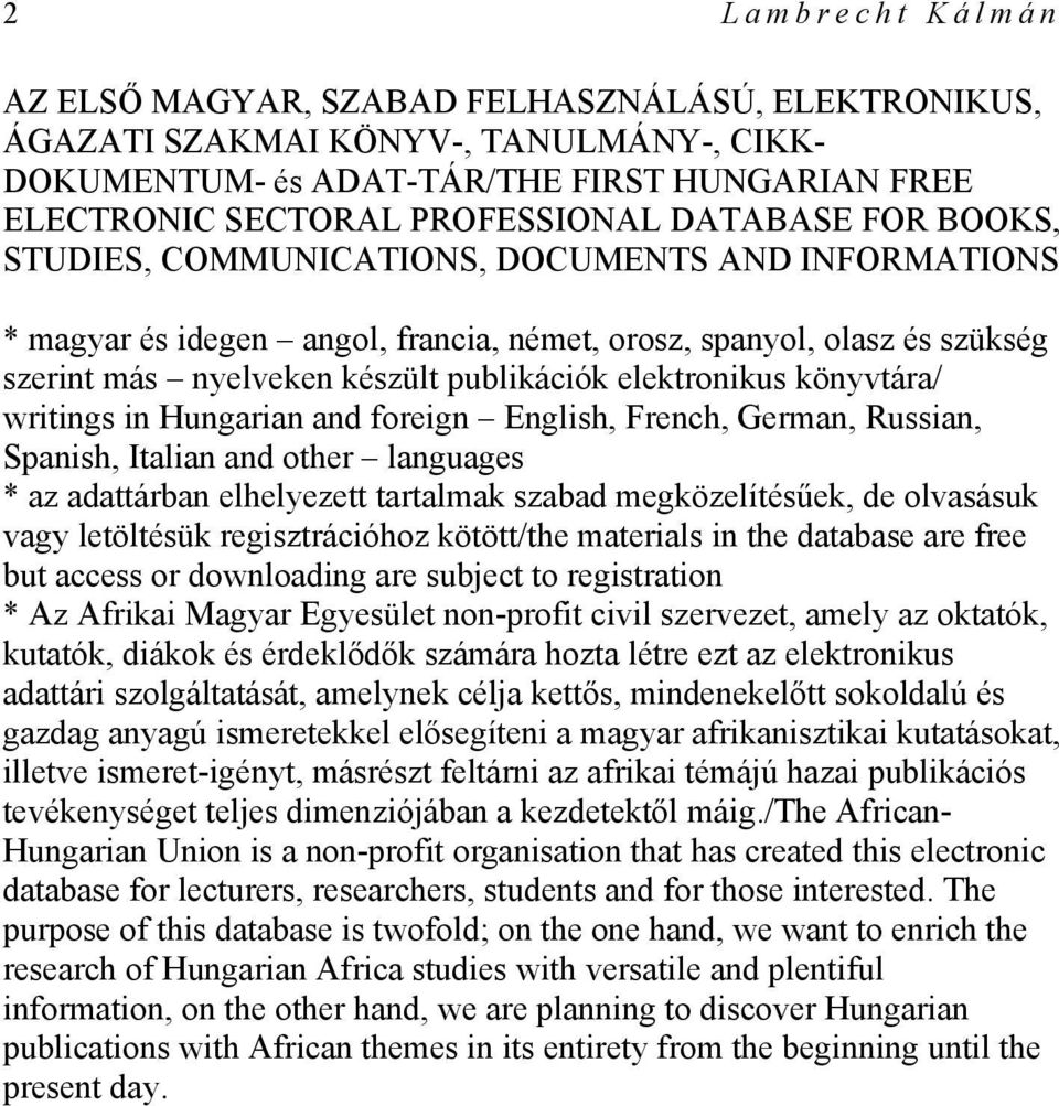 elektronikus könyvtára/ writings in Hungarian and foreign English, French, German, Russian, Spanish, Italian and other languages * az adattárban elhelyezett tartalmak szabad megközelítésűek, de