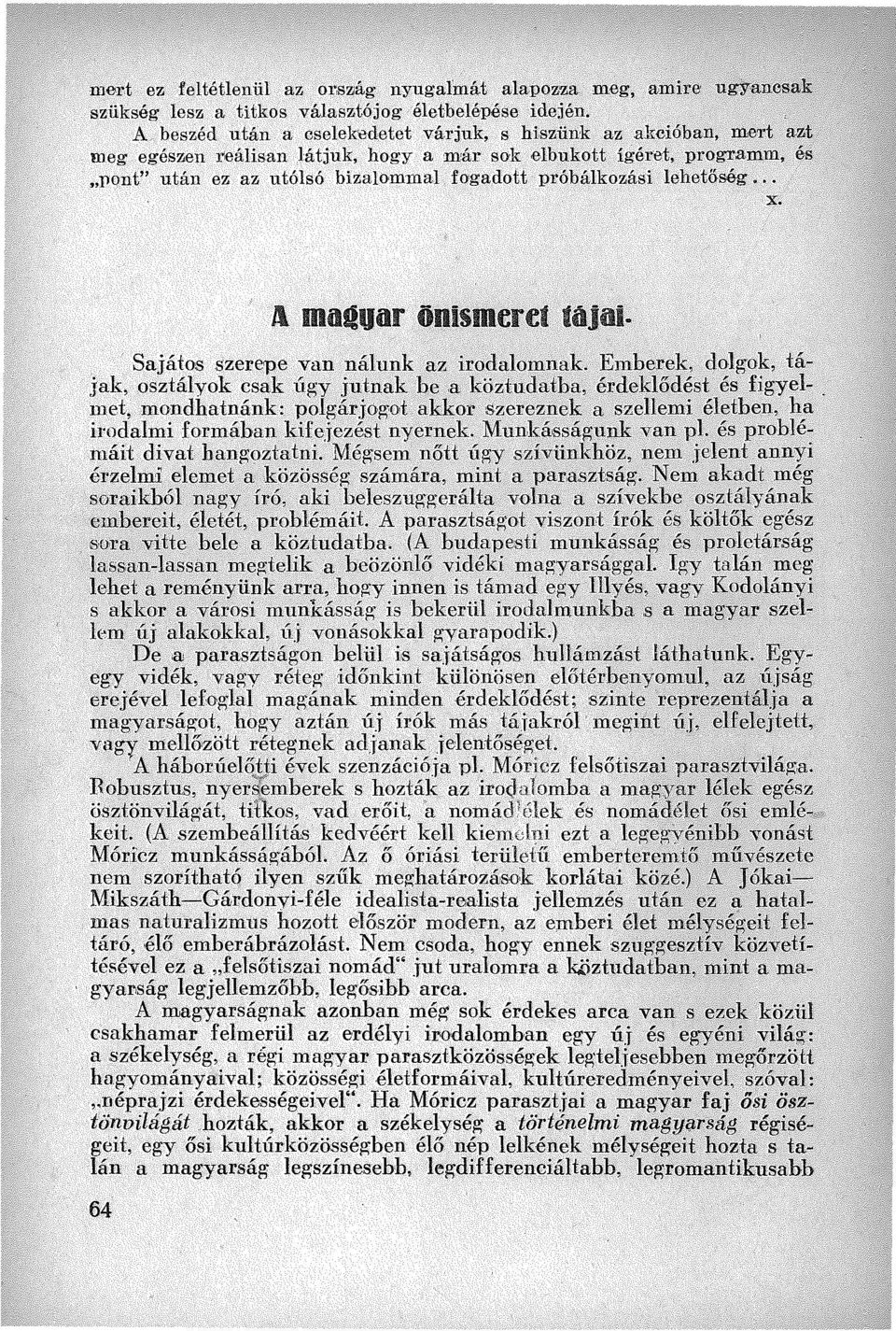 . Sajátos szerepe van nálunk az irodalomnak Emherek,dülg'Ok, tájak, osztályok csak úgy,jutnak he,a köztudatba, érdeklődést és figyel.