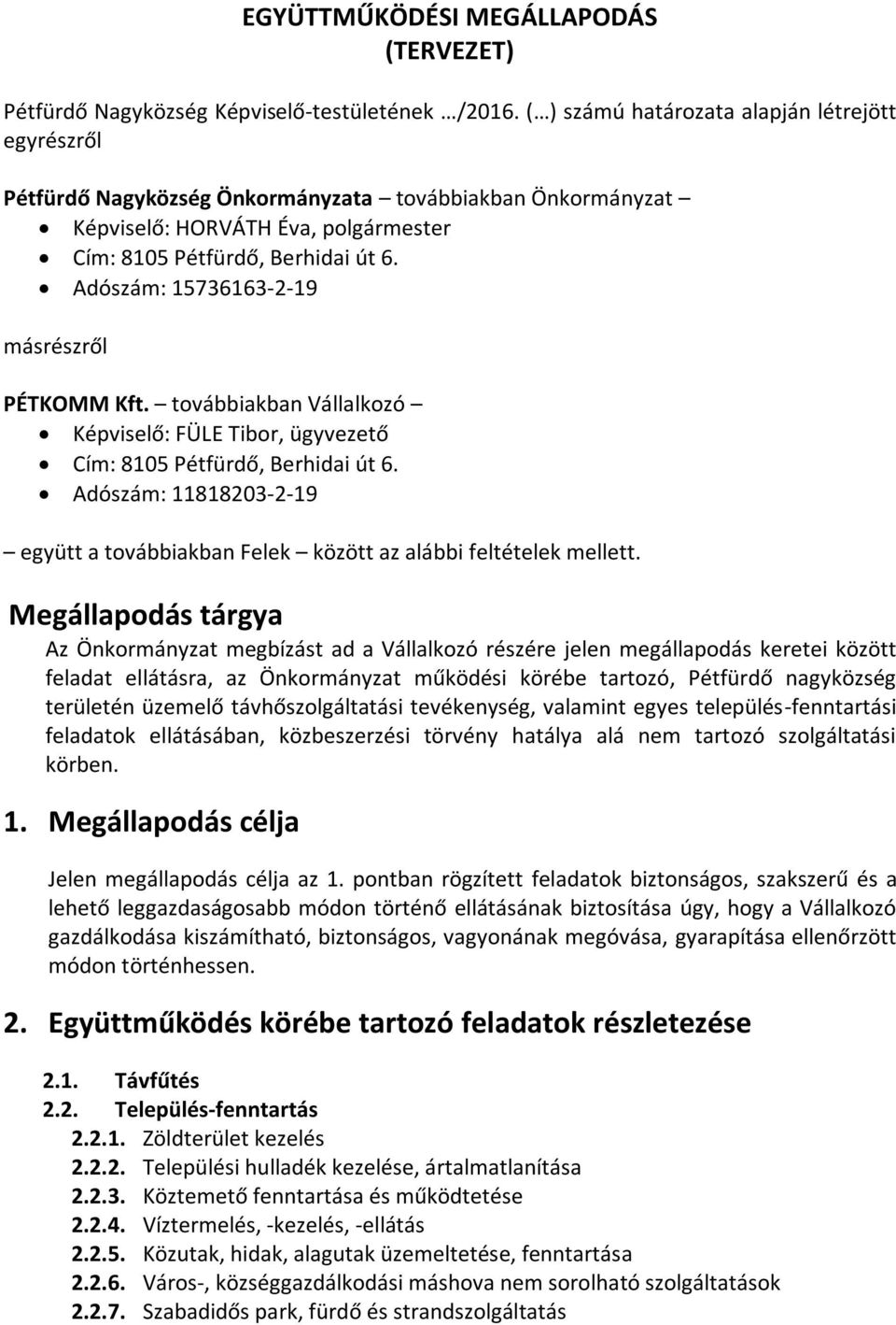 Adószám: 15736163-2-19 másrészről PÉTKOMM Kft. továbbiakban Vállalkozó Képviselő: FÜLE Tibor, ügyvezető Cím: 8105 Pétfürdő, Berhidai út 6.