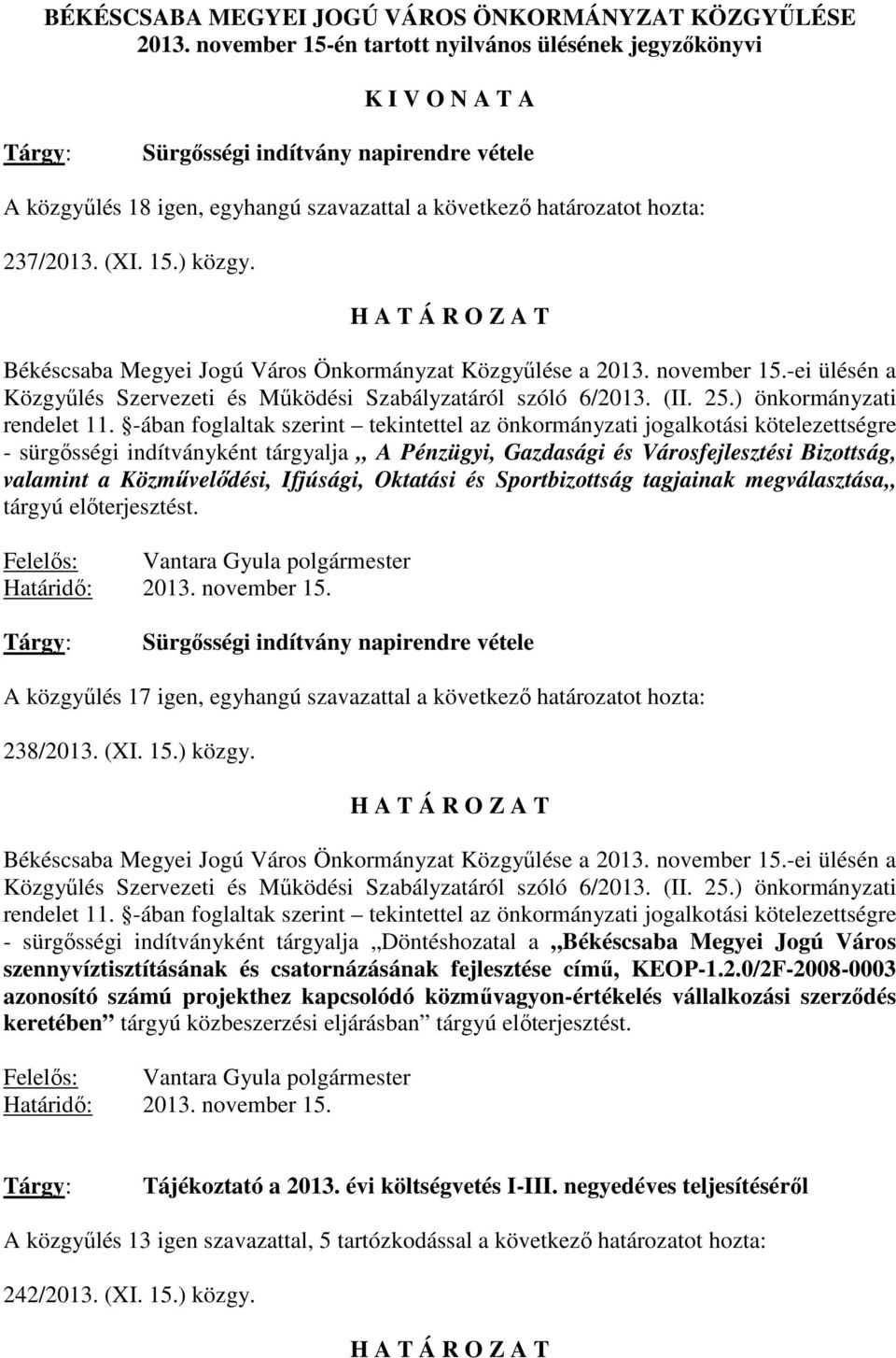 (XI. 15.) közgy. H A T Á R O Z A T Békéscsaba Megyei Jogú Város Önkormányzat Közgyűlése a 2013. november 15.-ei ülésén a Közgyűlés Szervezeti és Működési Szabályzatáról szóló 6/2013. (II. 25.