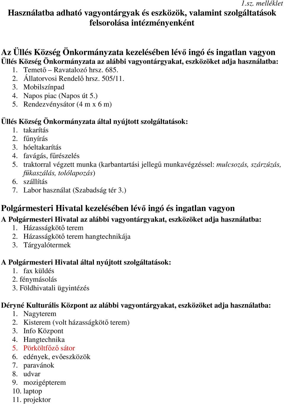 Rendezvénysátor (4 m x 6 m) Üllés Község Önkormányzata által nyújtott szolgáltatások: 1. takarítás 2. fűnyírás 3. hóeltakarítás 4. favágás, fűrészelés 5.