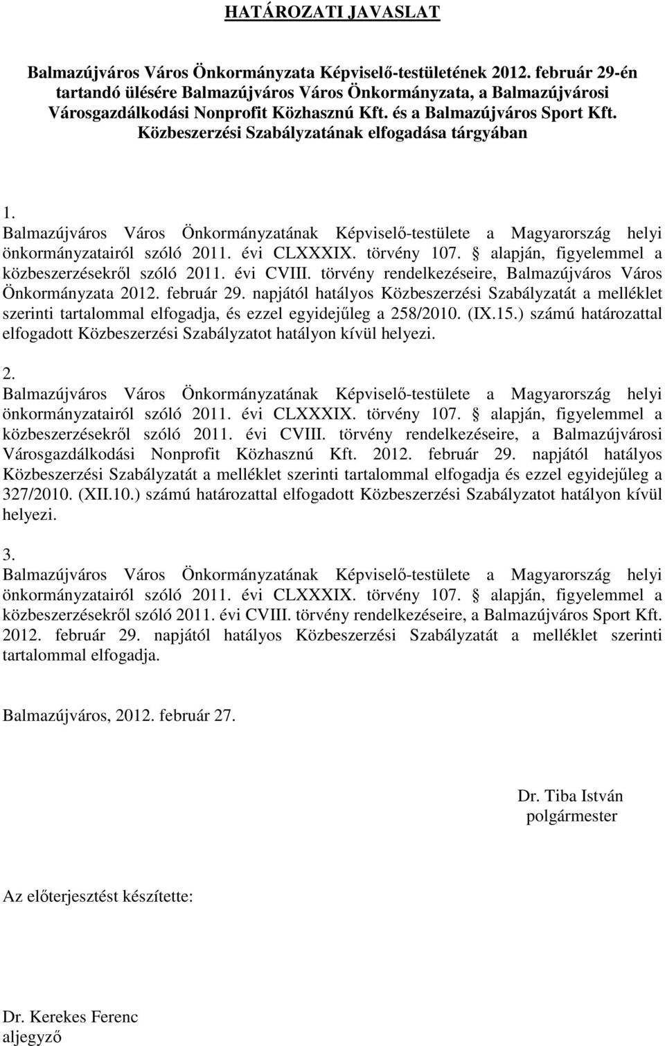 Közbeszerzési Szabályzatának elfogadása tárgyában 1. Balmazújváros Város Önkormányzatának Képviselı-testülete a Magyarország helyi önkormányzatairól szóló 2011. évi CLXXXIX. törvény 107.
