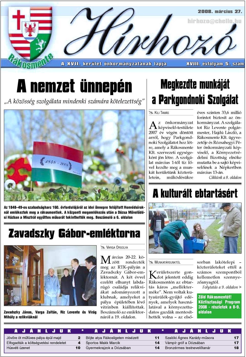 KILI TAMÁS Az önkormányzat képviselõ-testülete 2007 év végén döntött arról, hogy Parkgondnoki Szolgálatot hoz létre, amely a Rákosmente Kft. szervezeti egységeként jön létre.