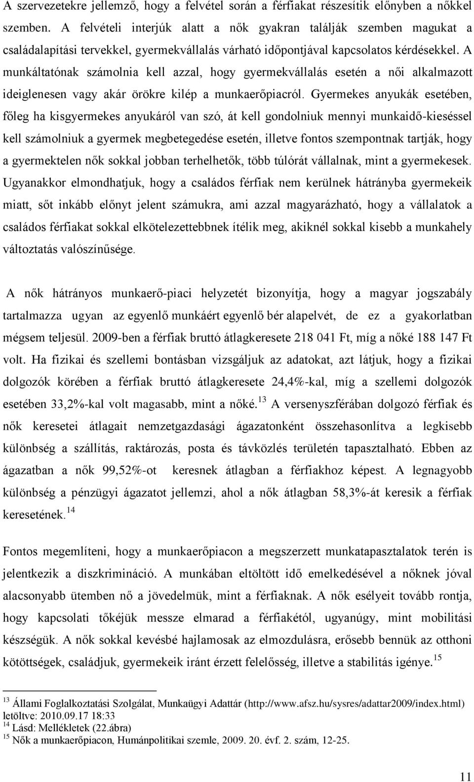 A munkáltatónak számolnia kell azzal, hogy gyermekvállalás esetén a női alkalmazott ideiglenesen vagy akár örökre kilép a munkaerőpiacról.