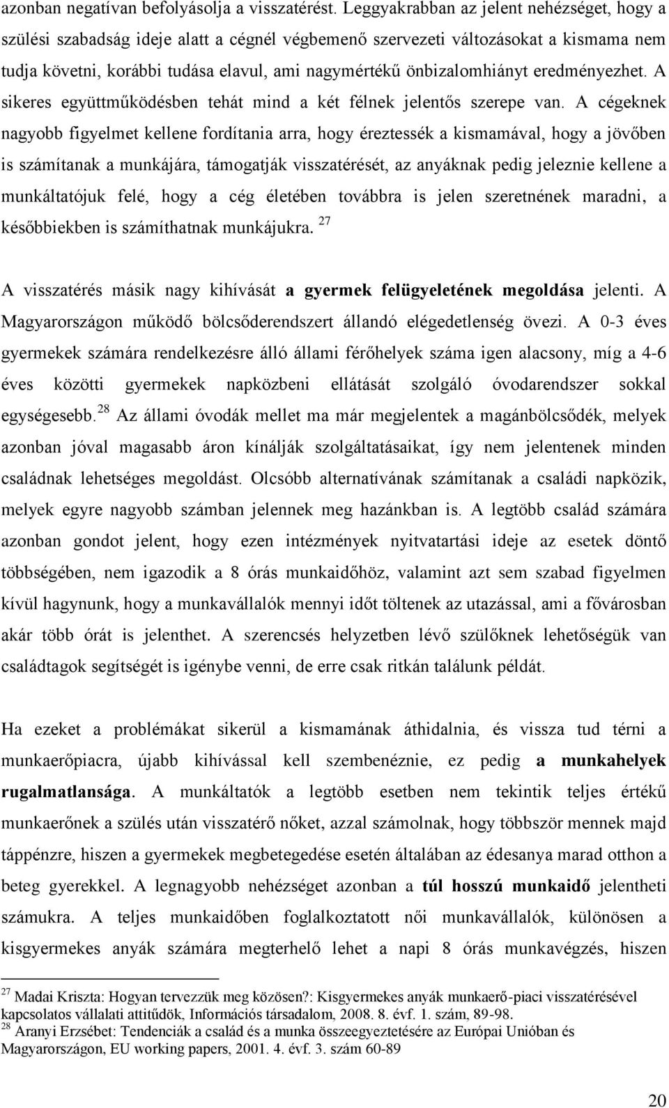 eredményezhet. A sikeres együttműködésben tehát mind a két félnek jelentős szerepe van.