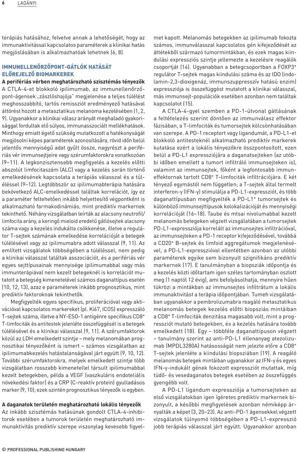 megjelenése a teljes túlélést meghosszabbító, tartós remissziót eredményező hatásával áttörést hozott a metasztatikus melanoma kezelésében (1, 2, 9).