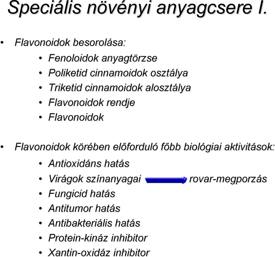 alosztálya lya Flavonoidok rendje Flavonoidok Flavonoidok körében előfordul forduló főbb biológiai