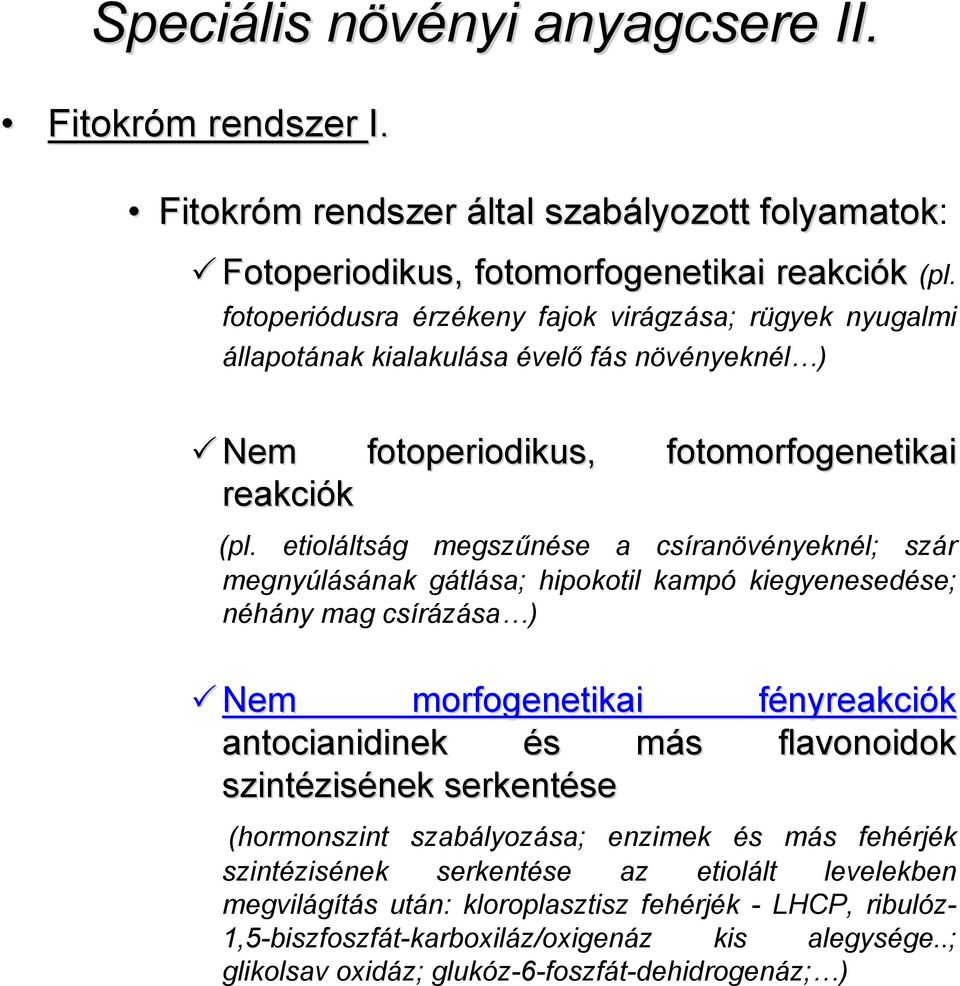 etioláltság megszűnése a csíranövényeknél; szár megnyúlásának gátlása; hipokotil kampó kiegyenesedése; néhány mag csírázása ) Nem morfogenetikai fényreakciók antocianidinek és s más m flavonoidok