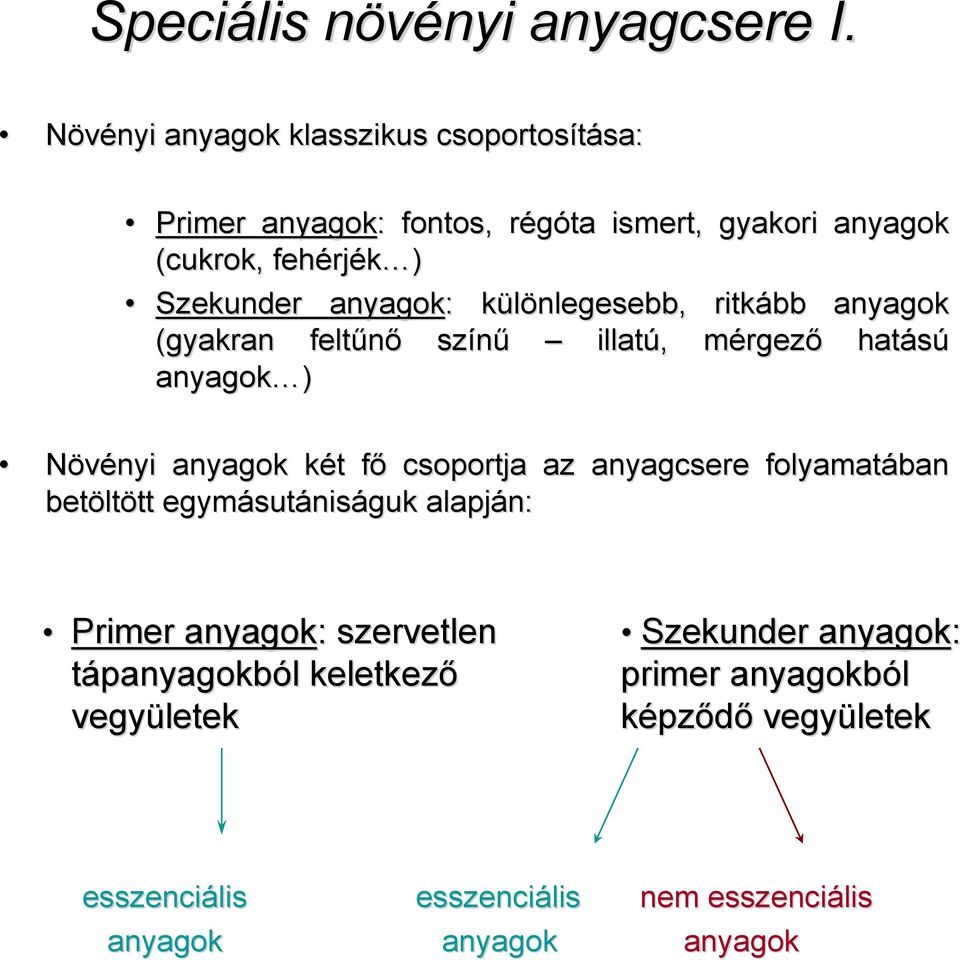 anyagok: : különlegesebb, k ritkább anyagok (gyakran feltűnő színű illatú,, mérgezm rgező hatású anyagok ) Növényi anyagok két k t főf csoportja